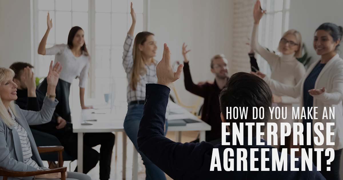 6 Primary Steps to Make an Enterprise Agreement Gilshenan & Luton