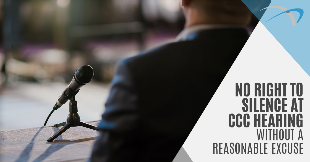 No Right to Silence at CCC Unless Reasonable Excuse Gilshenan & Luton